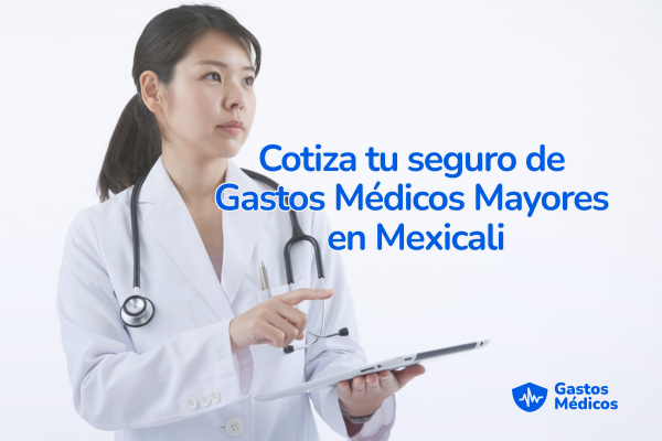 seguro gastos médicos mayores mexicali