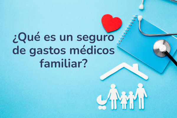 Seguro de gastos médicos familiar