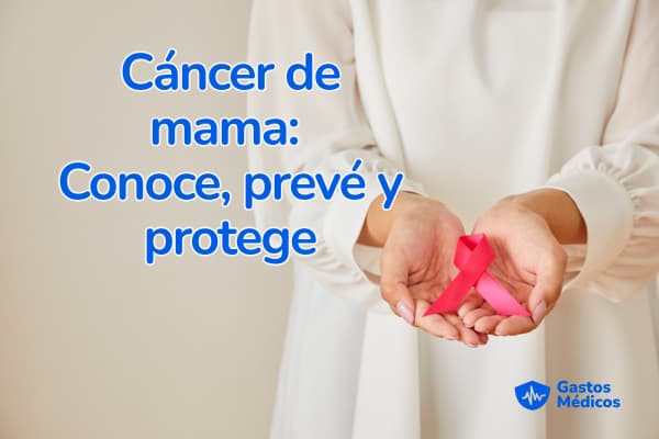Cáncer de mama conoce, preveé y protege