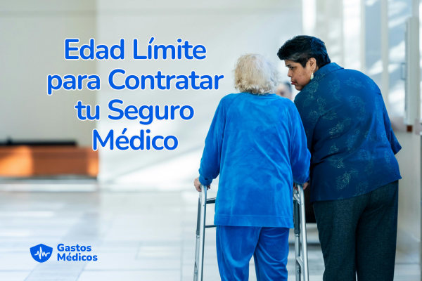 edad límite seguro gastos médicos mayores