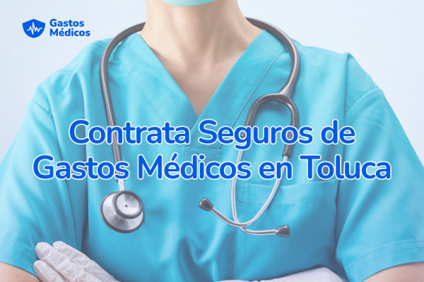 seguros de gastos médicos toluca
