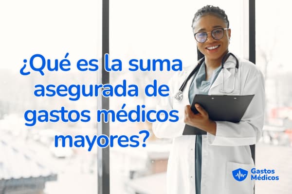 suma asegurada gastos médicos mayores